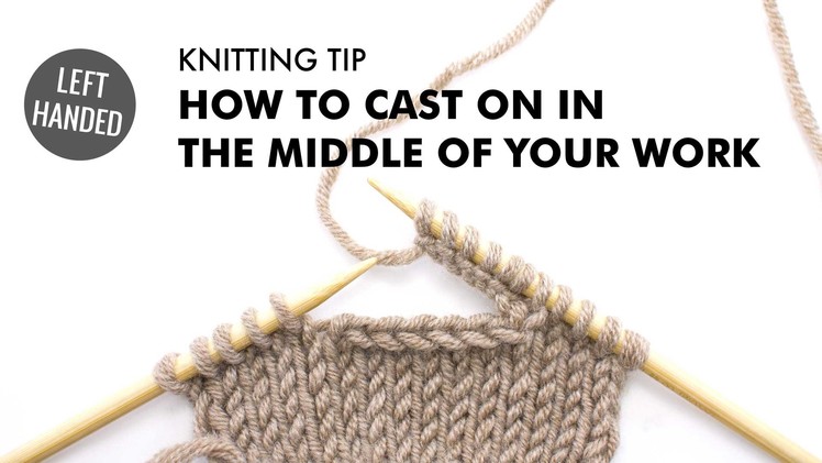 How to Cast on in the Middle of Your Work :: Knitting Tip :: Left Handed