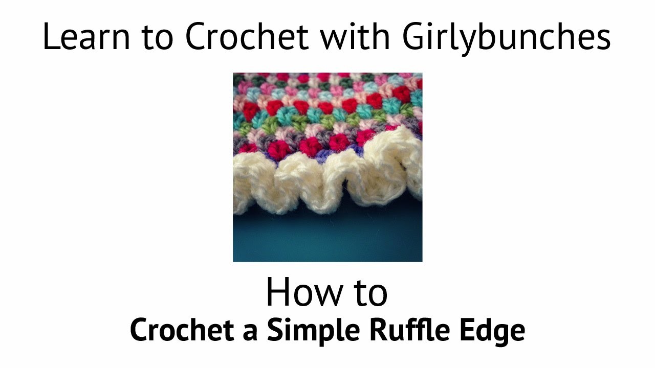 Learn to Crochet with Girlybunches - Crochet Ruffle Edge Tutorial