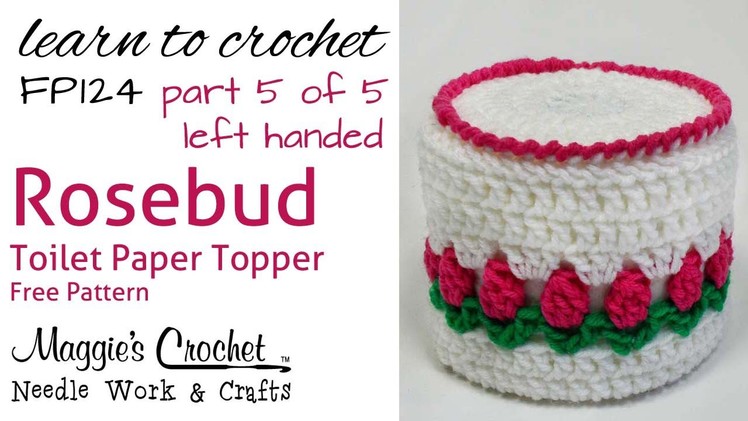 Crochet Rosebud Toilet Paper Topper Left - Part 5 of 5 - Pattern # FP124