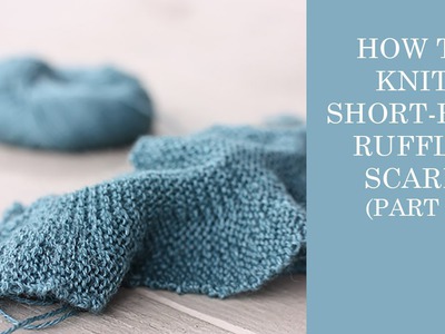 How To Knit Short-Row Ruffle Scarf Part 1