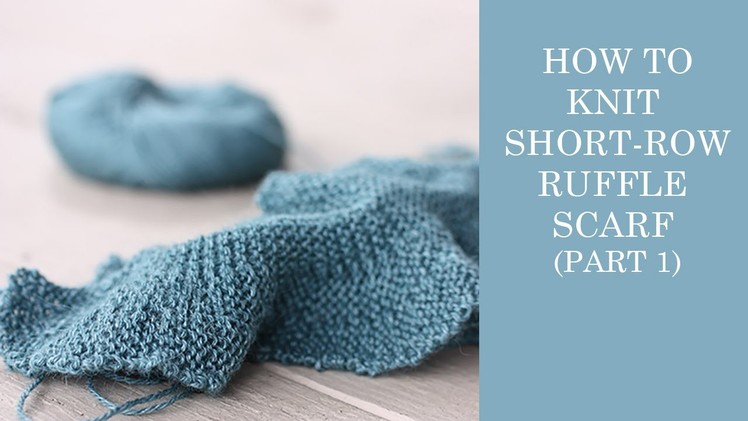 How To Knit Short-Row Ruffle Scarf Part 1