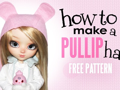 How To Make a Pullip Hat ~FREE PATTERN