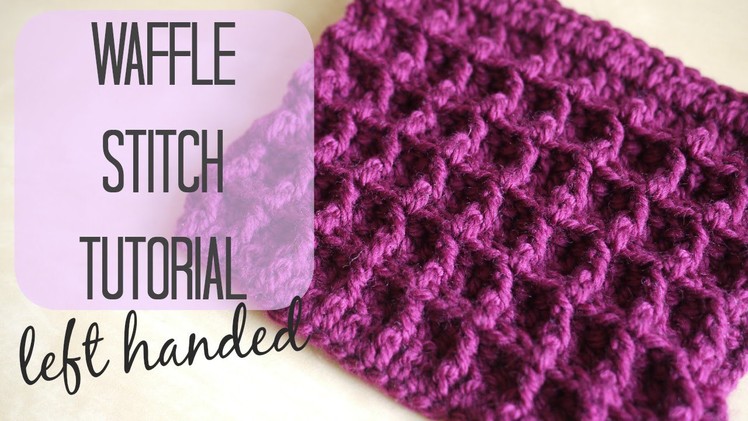 LEFT HANDED CROCHET: The Waffle Stitch | Bella Coco