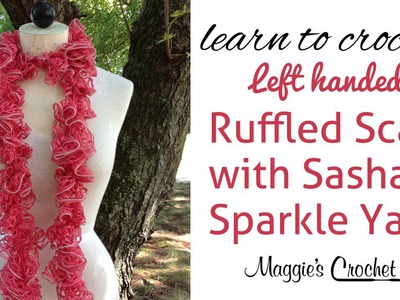 Sashay Sparkle Ruffled Scarf Left Handed Crochet with Maggie Weldon