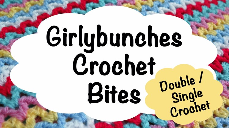 Girlybunches Bites - Crochet Mini Series - Double Crochet . Single Crochet