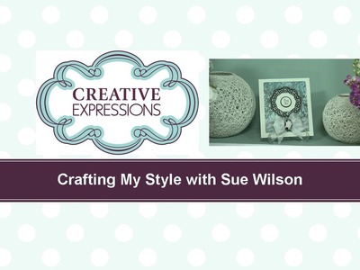 Craft Dies by Sue Wilson -- Tutorial Video -  Dazzling Doily for Creative Expressions