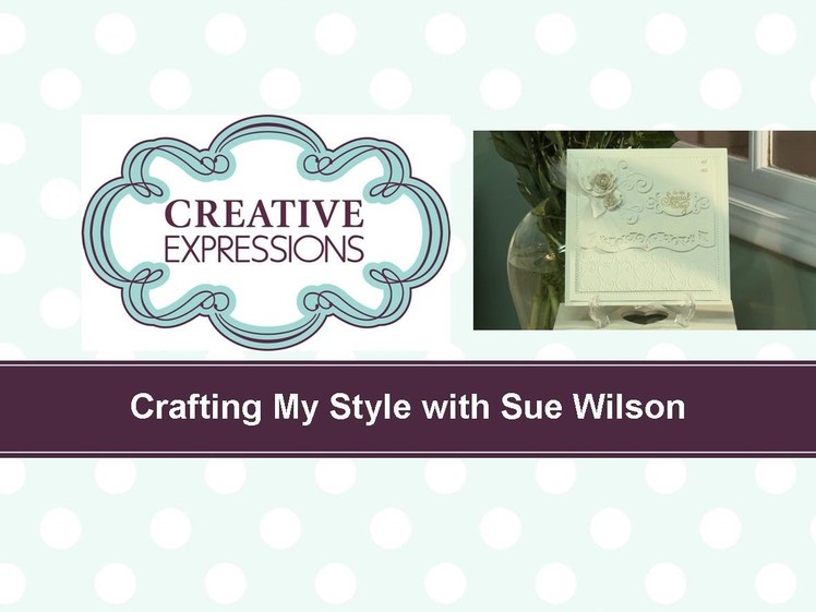 Craft Dies by Sue Wilson -- Tutorial Video -  On Your Special Day Card for Creative Expressions