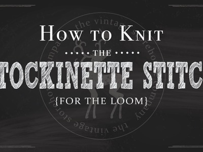 Loom Knitting 101: How to Knit the Stockinette Stitch {Part 10 of 12}