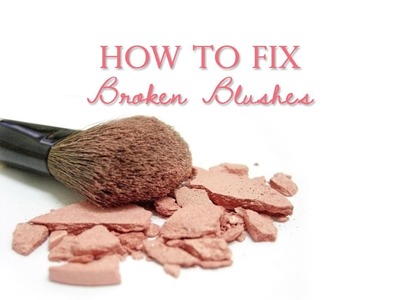 How to Fix Broken Blushes, Eyeshadows, Bronzers, & Highlighters
