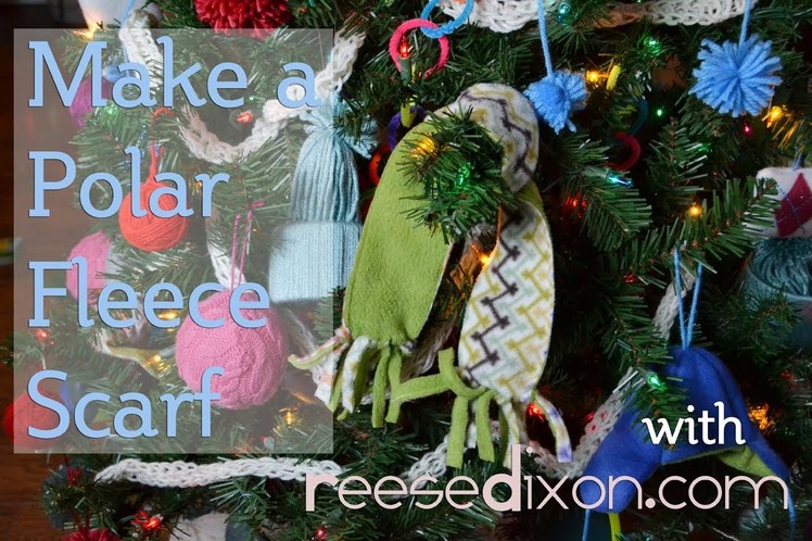 How to make a Polar Fleece Scarf - Christmas DIY!
