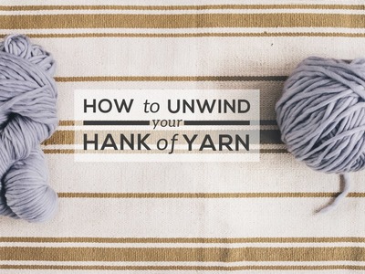How to Unwind a Hank of Yarn