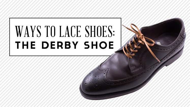 Ways To Lace Shoes   The Derby Shoe