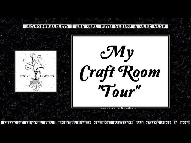 ☼ Craft Room Tour 2013 ☼ BeyondBracelets ☼