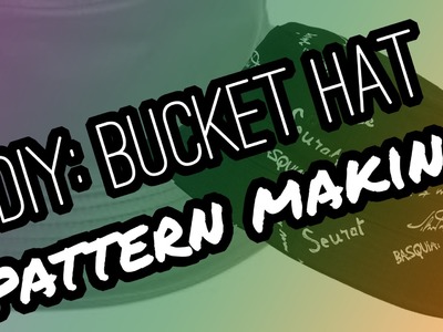 DIY: Bucket Hat  Pt1 Pattern Making