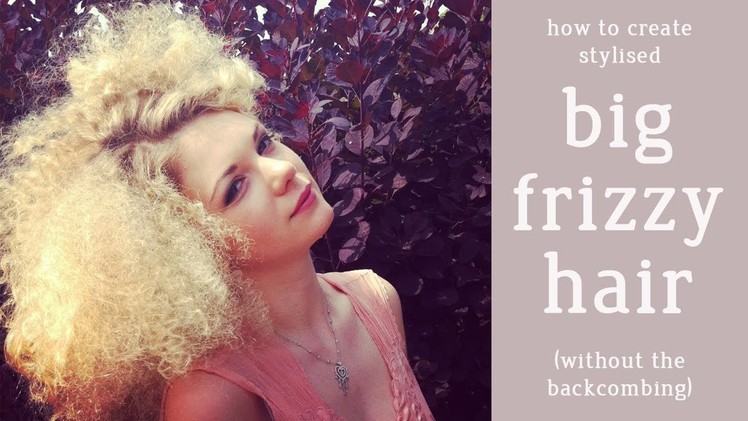 DIY Guide - How to Make Big Frizzy Hair Tutorial