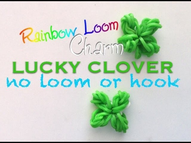 EASY Four Leaf Clover Charm WITHOUT LOOM or HOOK