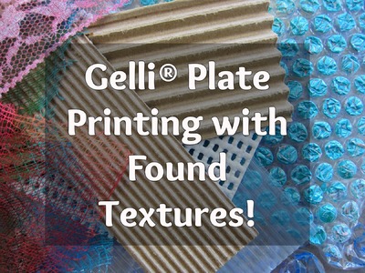 Gelli® Printing with DIY & Found Textures !