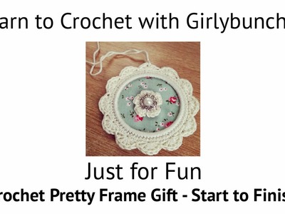 Learn to Crochet with Girlybunches - Just for Fun - Crochet Frame Gift - Start to Finish