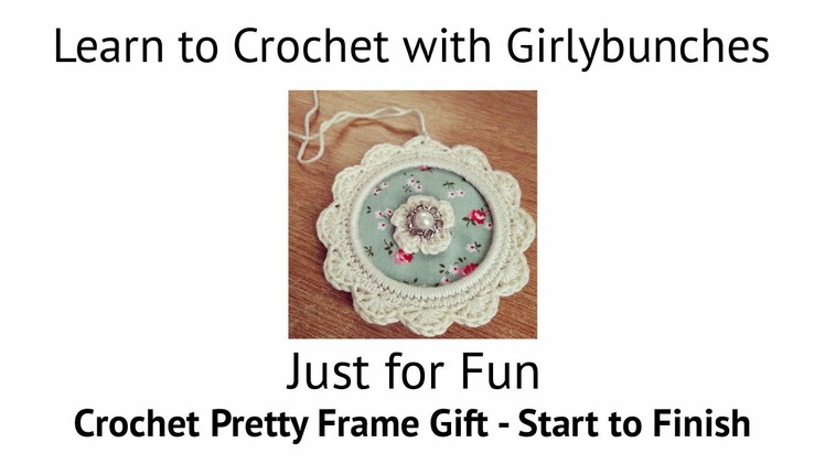 Learn to Crochet with Girlybunches - Just for Fun - Crochet Frame Gift - Start to Finish