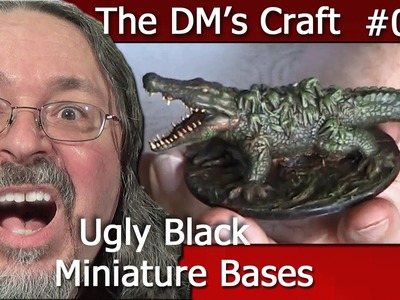Ugly Black  Miniature Bases Have Got to Go! (The DM's Craft Ep13)