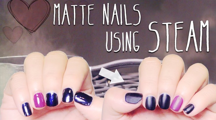 DIY : Matte Nails using Steam