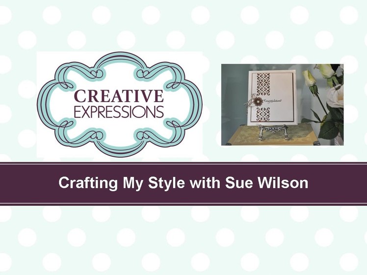 Craft Dies by Sue Wilson -- Tutorial Video -  Clean & Simple for Creative Expressions