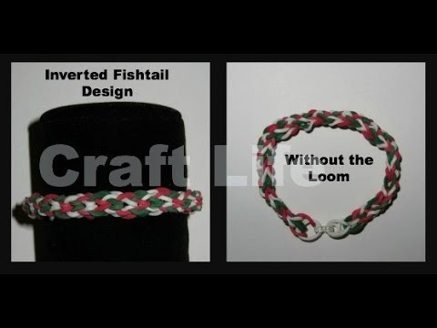 Craft Life ~ Inverted Fishtail Bracelet Design Without a Rainbow Loom Tutorial