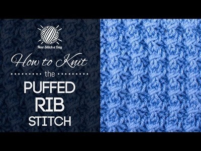 How to Knit the Puffed Rib Stitch {English Style}