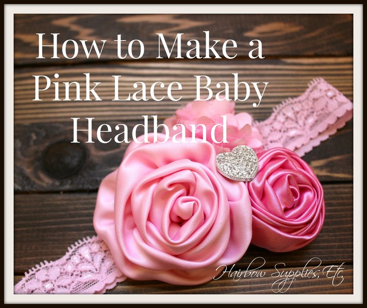 How to Make a Pink Lace Headband - DIY Baby Headband