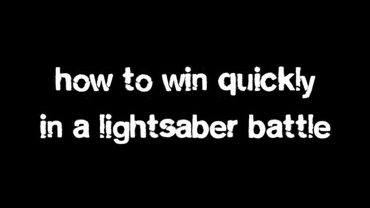 How to win quickly in a lightsaber battle