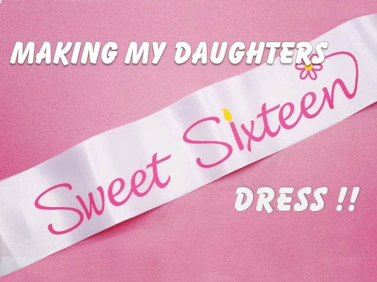 DIY : Making Sweet 16 Dress - Episode 2