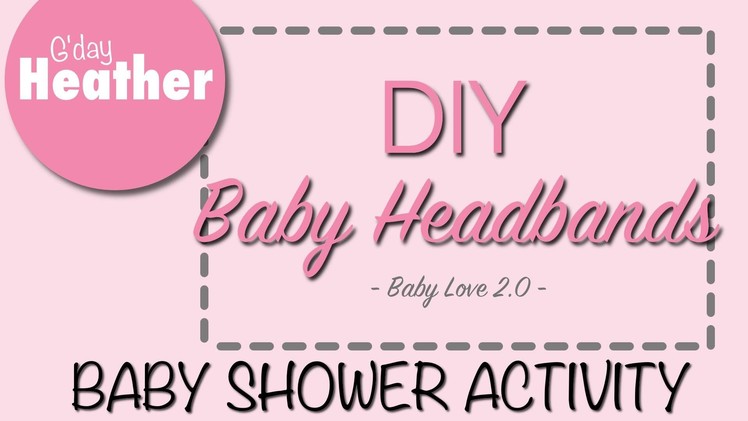 Baby Shower Activity - DIY Baby Headbands - G'Day Heather