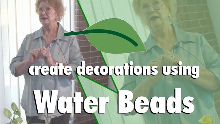 Create Your Own Decorations Using Water Beads