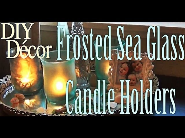 DIY Décor ♥ Frosted Sea Glass Candle Holders