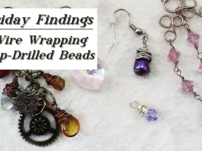 Friday Findings-Wire Wrapping Top Drilled Beads