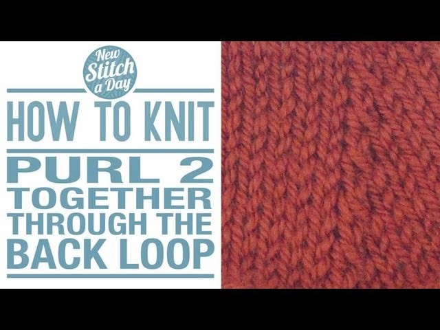 How to Knit the Purl Two Together Through the Back Loop Decrease - p2tog tbl (english style)