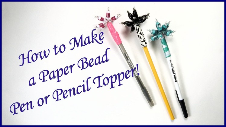 How to Make a Paper Bead Pen or PencilTopper