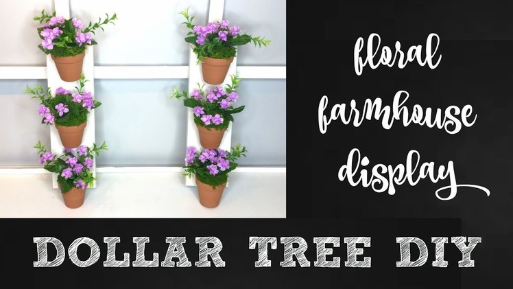 DOLLAR TREE FLORAL FARMHOUSE DISPLAY DIY