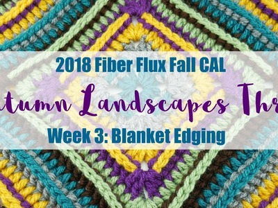 2018 Fiber Flux Fall CAL, Autumn Landscapes Throw: Week 3 Blanket Edging