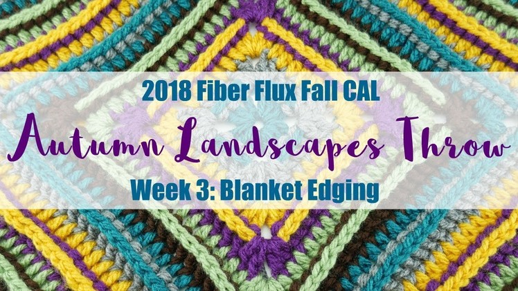 2018 Fiber Flux Fall CAL, Autumn Landscapes Throw: Week 3 Blanket Edging
