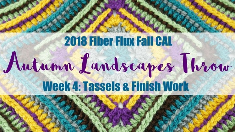 2018 Fiber Flux Fall CAL, Autumn Landscapes Throw: Week 4 Tassels & Finish Work