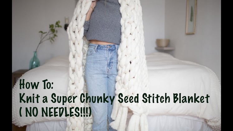 Chunky Knit Blanket Tutorial- Seed Stitch Pattern