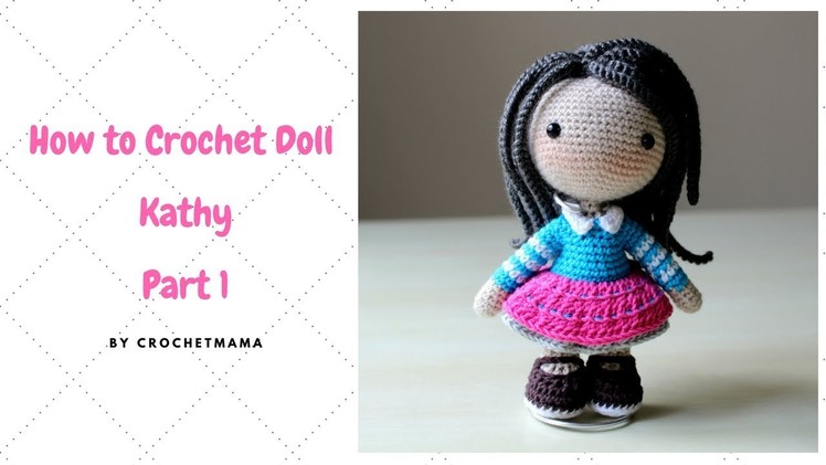 Crochet Amigurumi Doll Kathy Tutorial Part 1.3