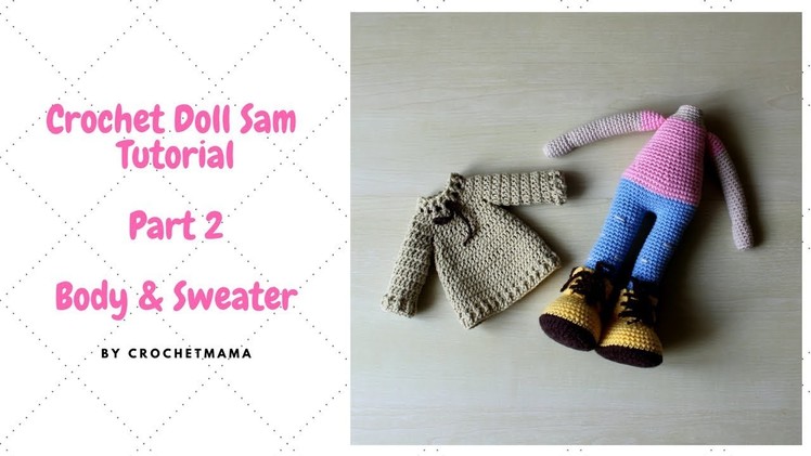 Crochet Amigurumi Doll Sam (Part 2) - Body & Sweater