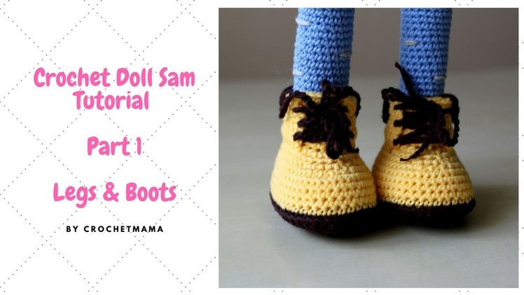 Crochet Amigurumi Doll Sam (Part 1) - Legs & Boots