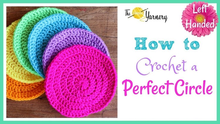 How to Crochet a Perfect Circle -  LEFT HANDED