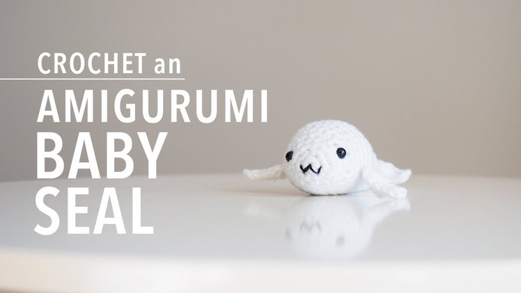 How to Crochet an Amigurumi Baby Seal