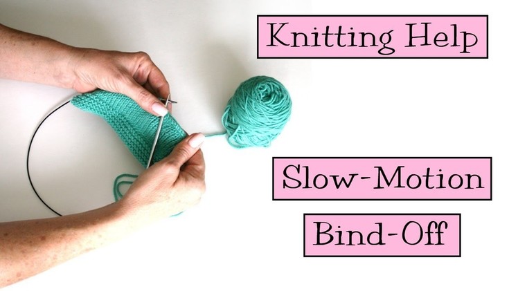Knitting Help - Slow Motion Bind-Off