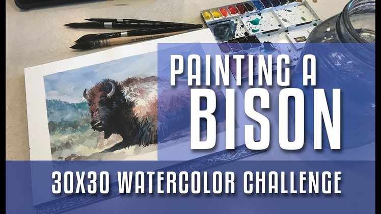 Painting a Bison - 30x30 Direct Watercolor Challenge