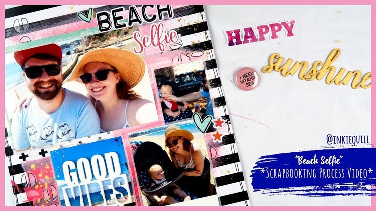 "Beach Selfie" ~ Scrapbooking Process Video *Flutterby Designs DT* + + + INKIE QUILL